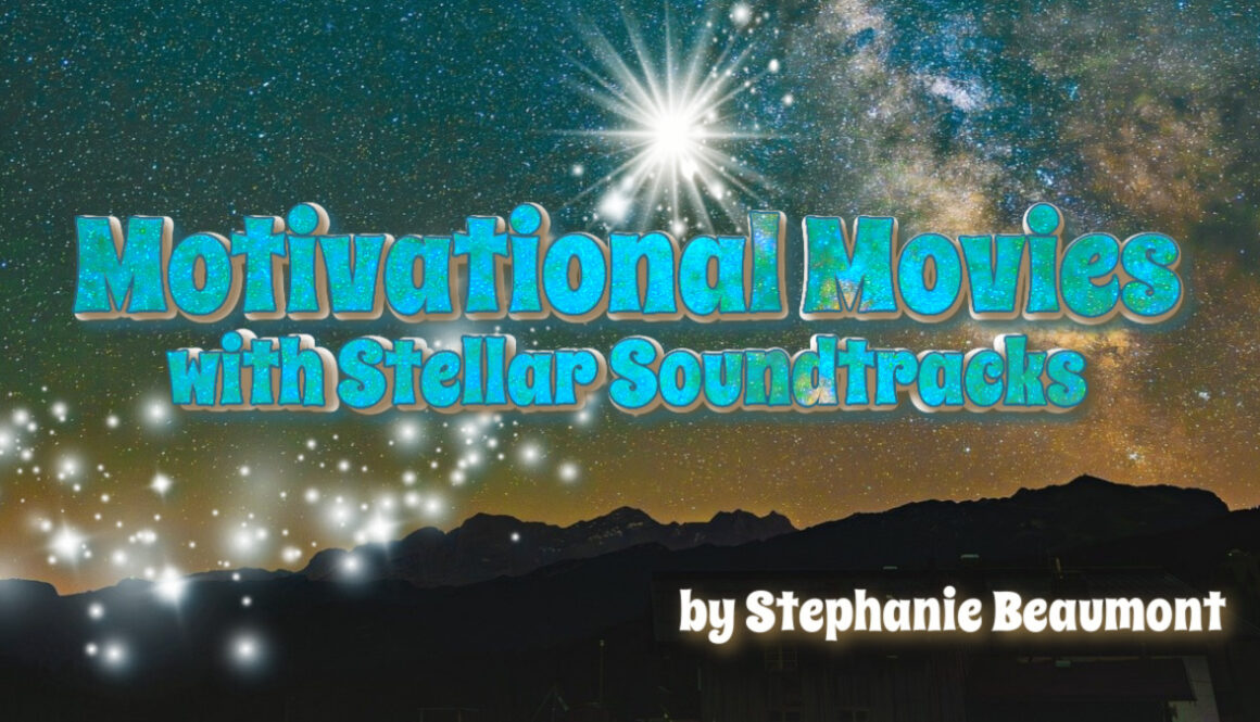motivational movies with stellar soundtracks by stephanie beaumont
